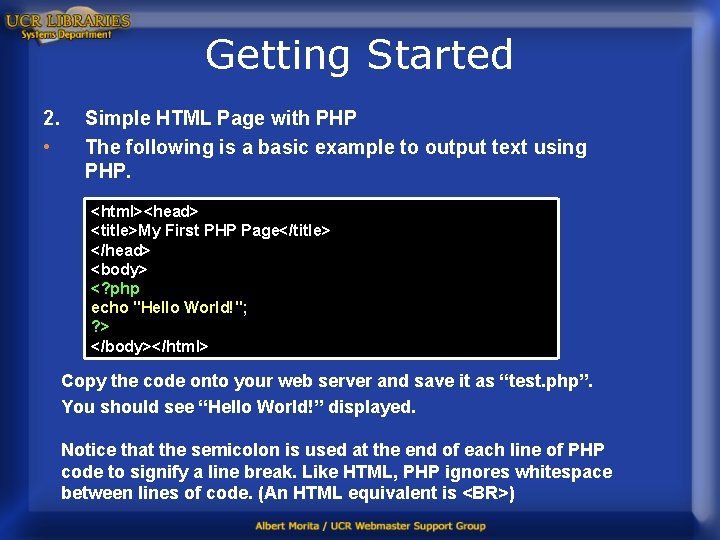 Getting Started 2. • Simple HTML Page with PHP The following is a basic