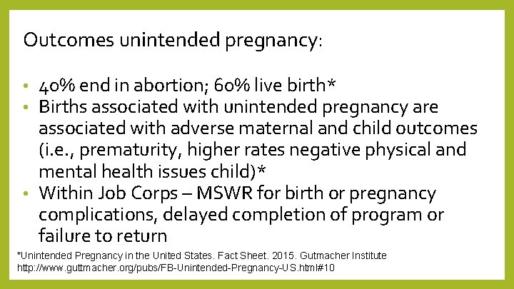 Outcomes unintended pregnancy: 40% end in abortion; 60% live birth* Births associated with unintended