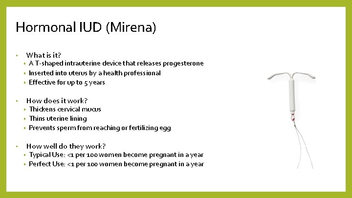 Hormonal IUD (Mirena) • What is it? A T-shaped intrauterine device that releases progesterone