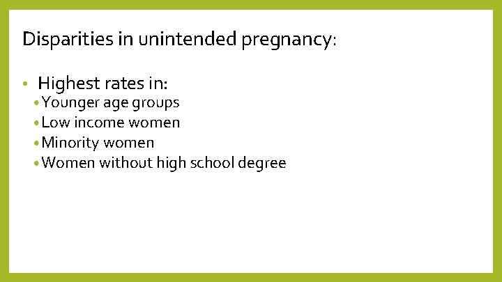 Disparities in unintended pregnancy: • Highest rates in: • Younger age groups • Low