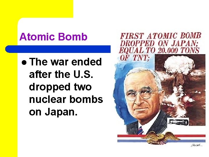 Atomic Bomb l The war ended after the U. S. dropped two nuclear bombs