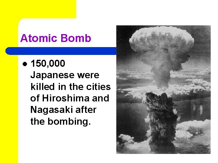 Atomic Bomb l 150, 000 Japanese were killed in the cities of Hiroshima and