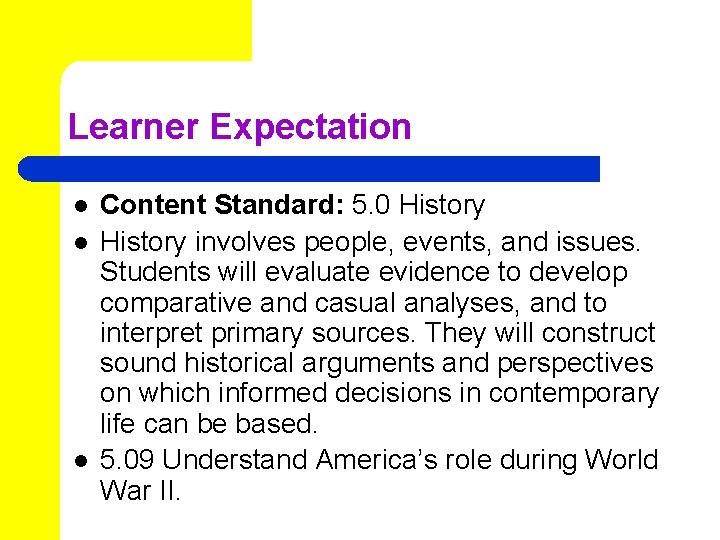Learner Expectation l l l Content Standard: 5. 0 History involves people, events, and