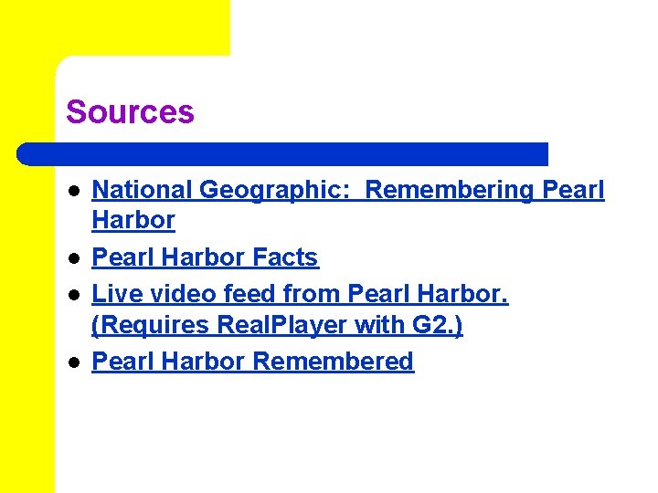 Sources l l National Geographic: Remembering Pearl Harbor Facts Live video feed from Pearl