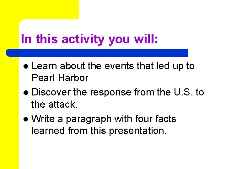 In this activity you will: Learn about the events that led up to Pearl