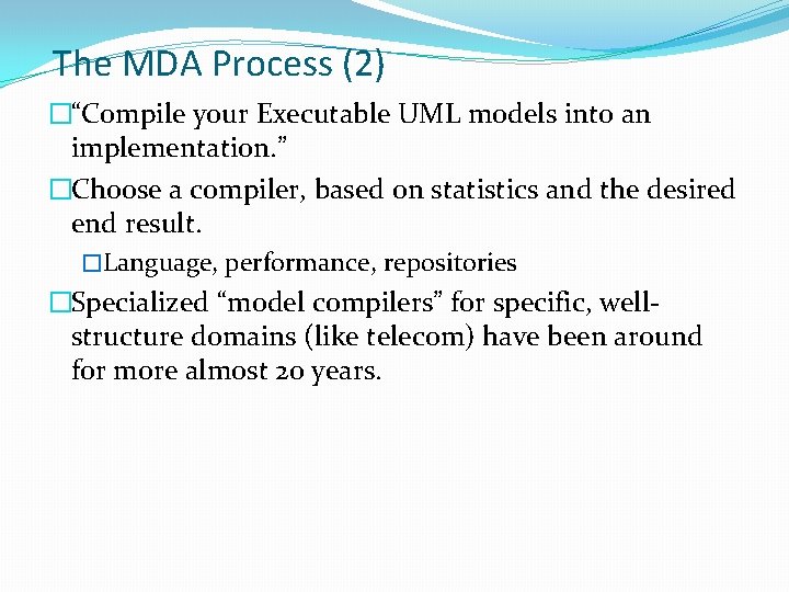 The MDA Process (2) �“Compile your Executable UML models into an implementation. ” �Choose