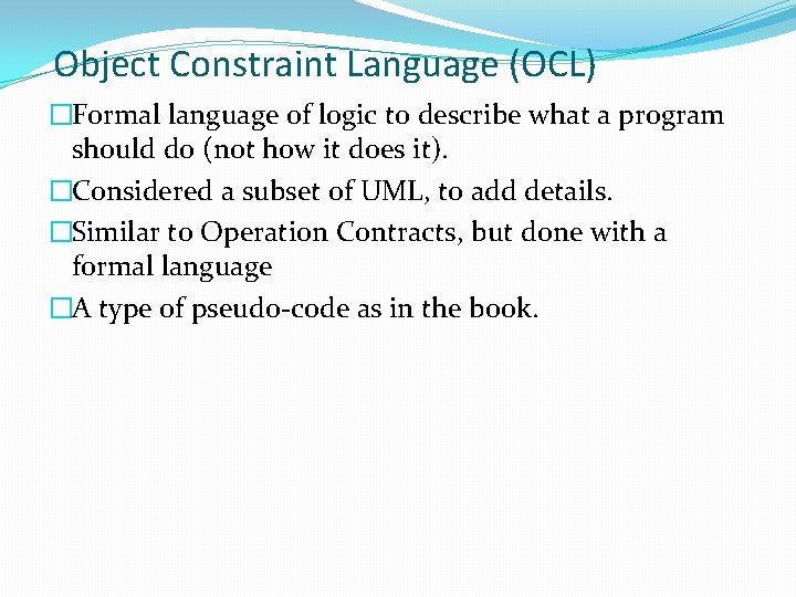 Object Constraint Language (OCL) �Formal language of logic to describe what a program should