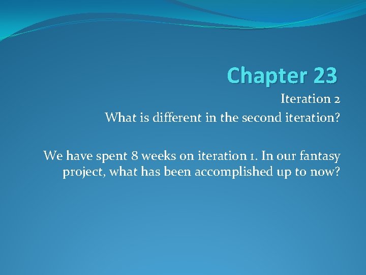 Chapter 23 Iteration 2 What is different in the second iteration? We have spent