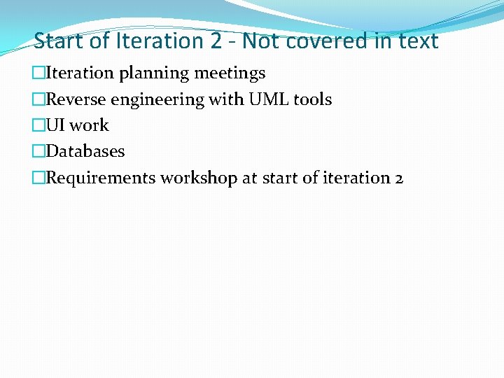 Start of Iteration 2 - Not covered in text �Iteration planning meetings �Reverse engineering