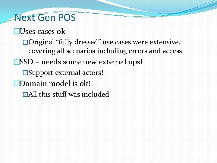 Next Gen POS �Uses cases ok �Original “fully dressed” use cases were extensive, covering