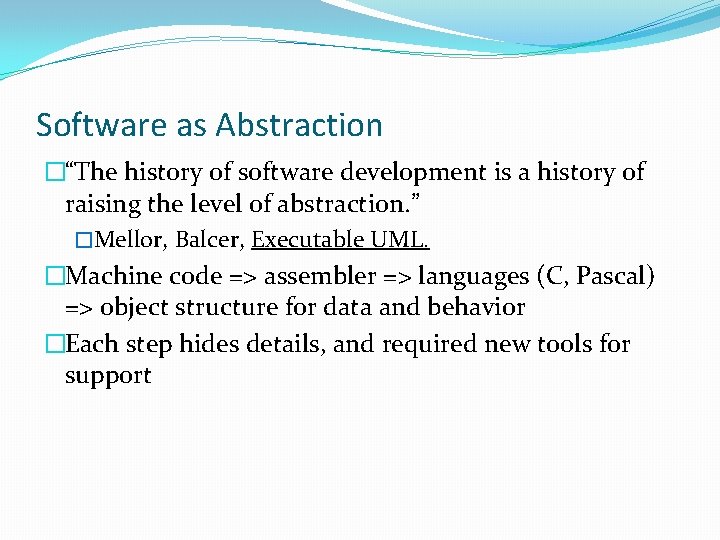 Software as Abstraction �“The history of software development is a history of raising the