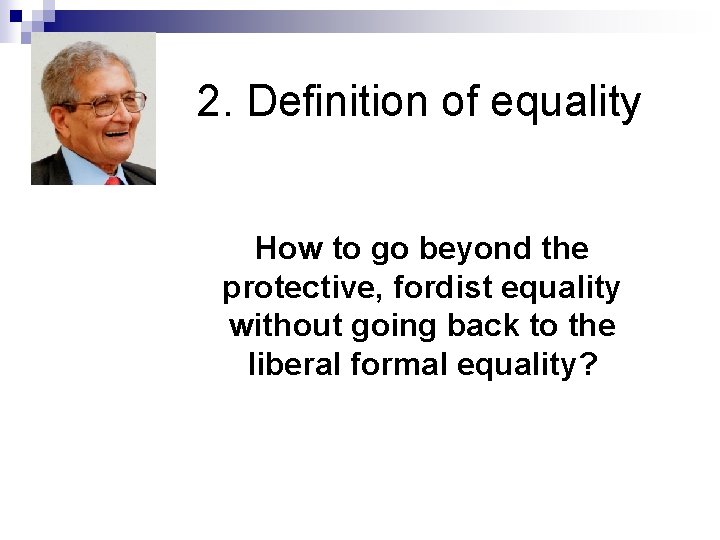 2. Definition of equality How to go beyond the protective, fordist equality without going