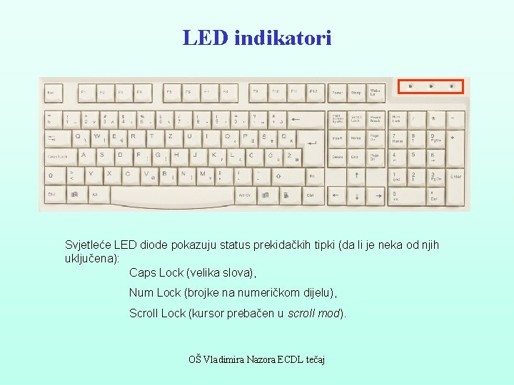 LED indikatori Svjetleće LED diode pokazuju status prekidačkih tipki (da li je neka od