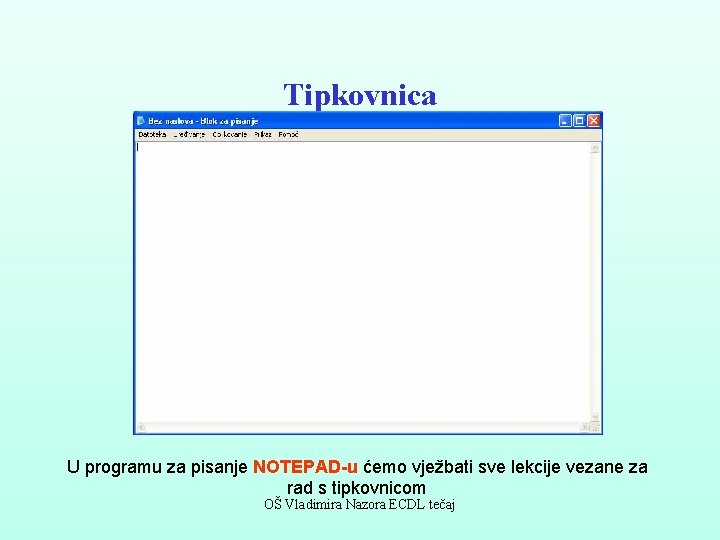 Tipkovnica U programu za pisanje NOTEPAD-u ćemo vježbati sve lekcije vezane za rad s