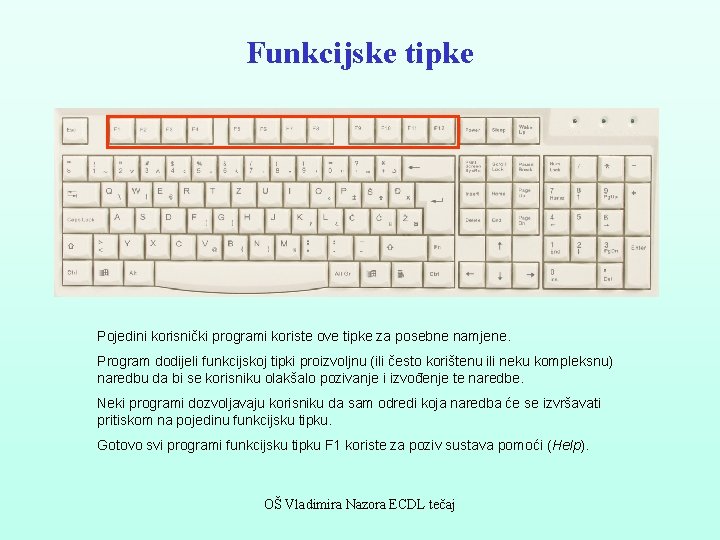 Funkcijske tipke Pojedini korisnički programi koriste ove tipke za posebne namjene. Program dodijeli funkcijskoj