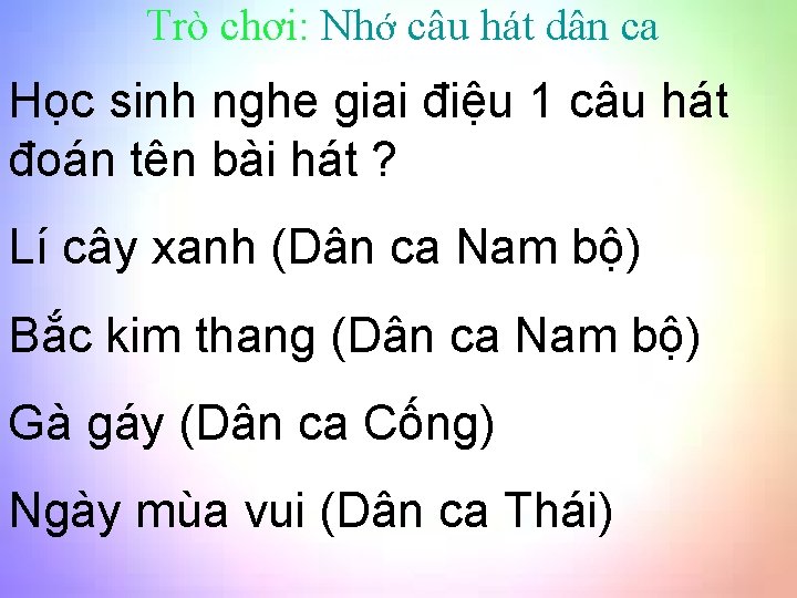 Trò chơi: Nhớ câu hát dân ca Học sinh nghe giai điệu 1 câu