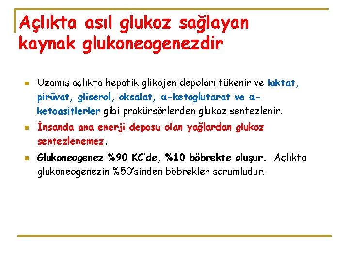 Açlıkta asıl glukoz sağlayan kaynak glukoneogenezdir n n n Uzamış açlıkta hepatik glikojen depoları