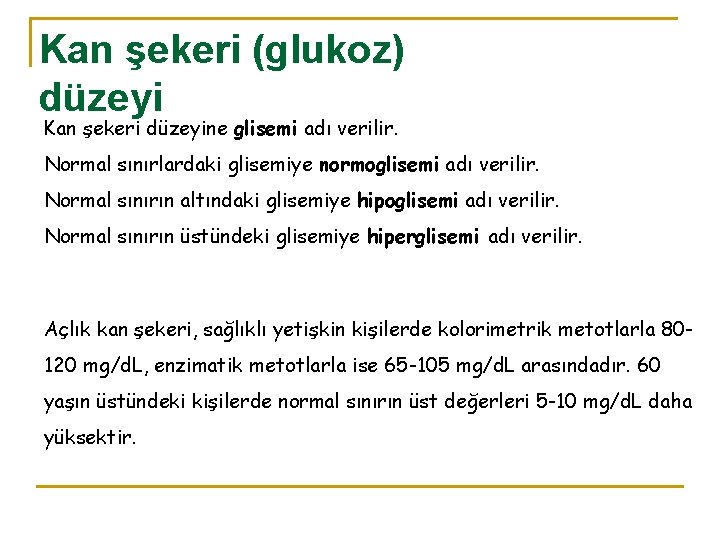 Kan şekeri (glukoz) düzeyi Kan şekeri düzeyine glisemi adı verilir. Normal sınırlardaki glisemiye normoglisemi