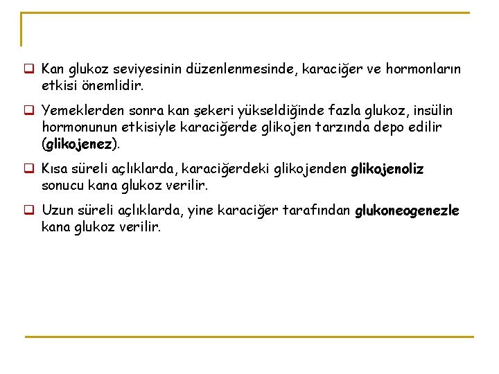 q Kan glukoz seviyesinin düzenlenmesinde, karaciğer ve hormonların etkisi önemlidir. q Yemeklerden sonra kan