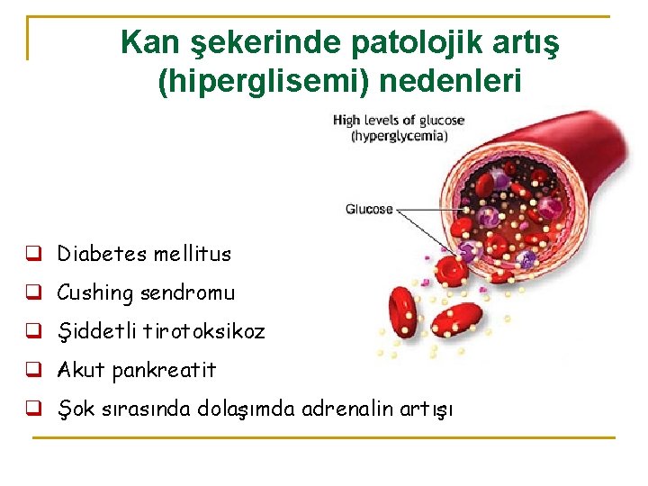Kan şekerinde patolojik artış (hiperglisemi) nedenleri q Diabetes mellitus q Cushing sendromu q Şiddetli