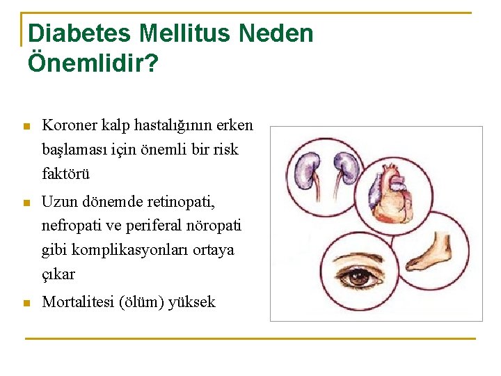 Diabetes Mellitus Neden Önemlidir? n Koroner kalp hastalığının erken başlaması için önemli bir risk