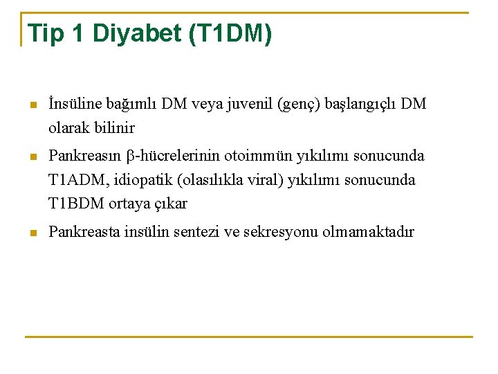 Tip 1 Diyabet (T 1 DM) n n n İnsüline bağımlı DM veya juvenil