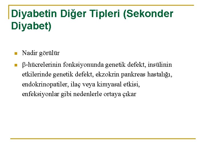 Diyabetin Diğer Tipleri (Sekonder Diyabet) n n Nadir görülür -hücrelerinin fonksiyonunda genetik defekt, insülinin