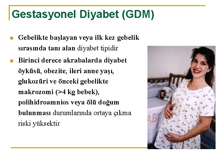 Gestasyonel Diyabet (GDM) n Gebelikte başlayan veya ilk kez gebelik sırasında tanı alan diyabet