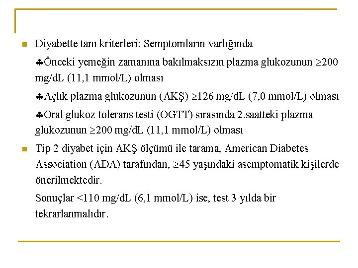 n Diyabette tanı kriterleri: Semptomların varlığında Önceki yemeğin zamanına bakılmaksızın plazma glukozunun 200 mg/d.