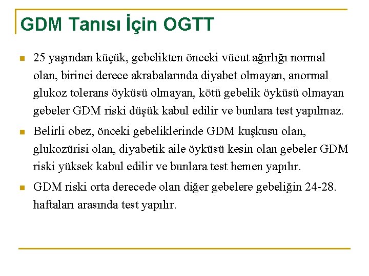 GDM Tanısı İçin OGTT n 25 yaşından küçük, gebelikten önceki vücut ağırlığı normal olan,