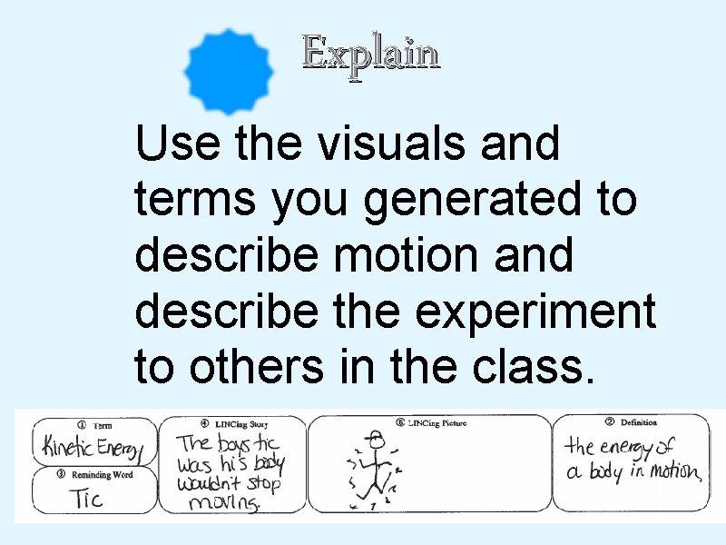 Explain Use the visuals and terms you generated to describe motion and describe Explain Use the visuals and terms you generated to describe motion and describe