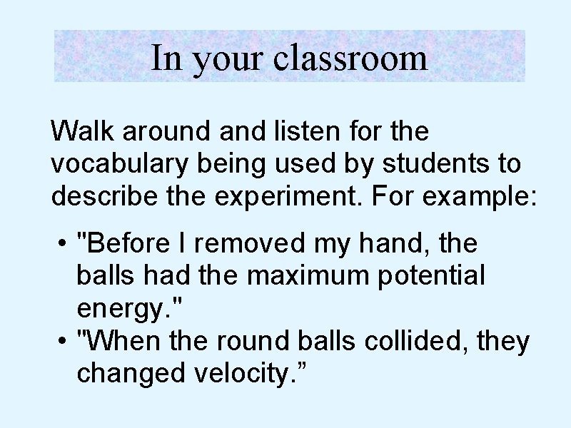In your classroom Walk around and listen for the vocabulary being used by students In your classroom Walk around and listen for the vocabulary being used by students