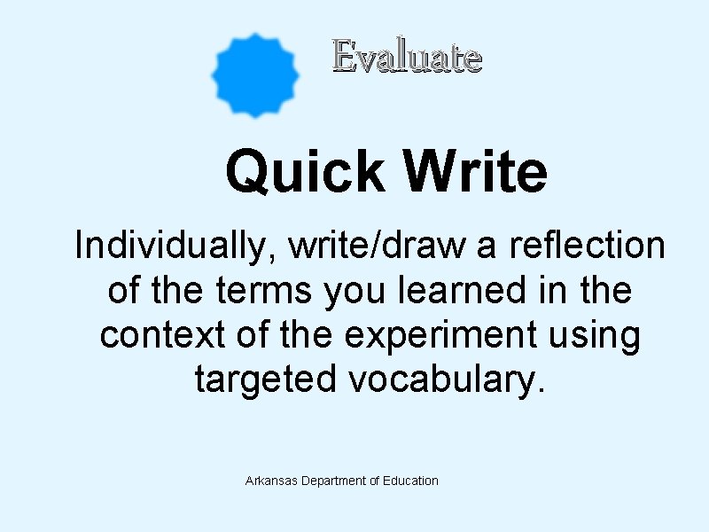 Evaluate Quick Write Individually, write/draw a reflection of the terms you learned in the Evaluate Quick Write Individually, write/draw a reflection of the terms you learned in the