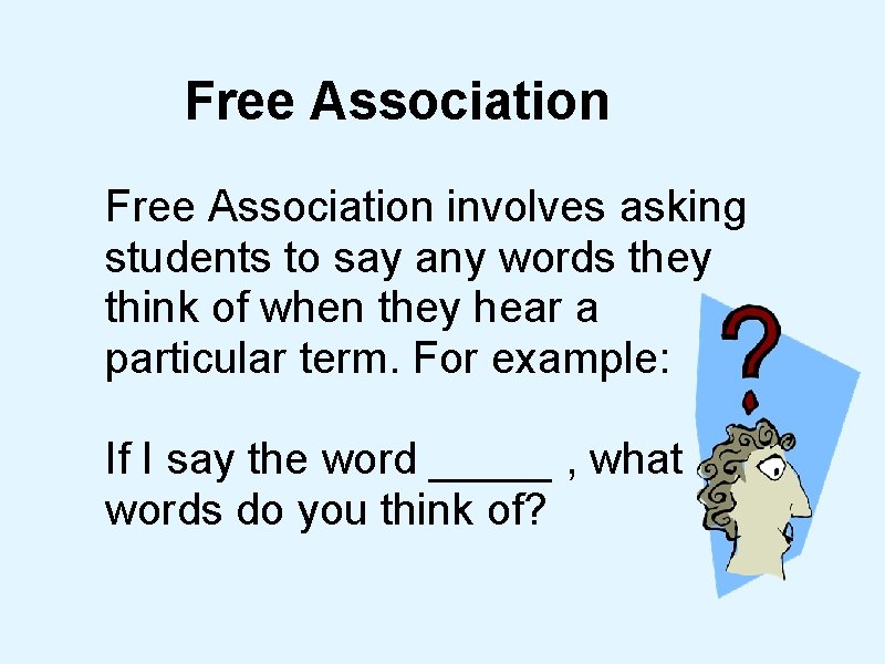 Free Association involves asking students to say any words they think of when they Free Association involves asking students to say any words they think of when they