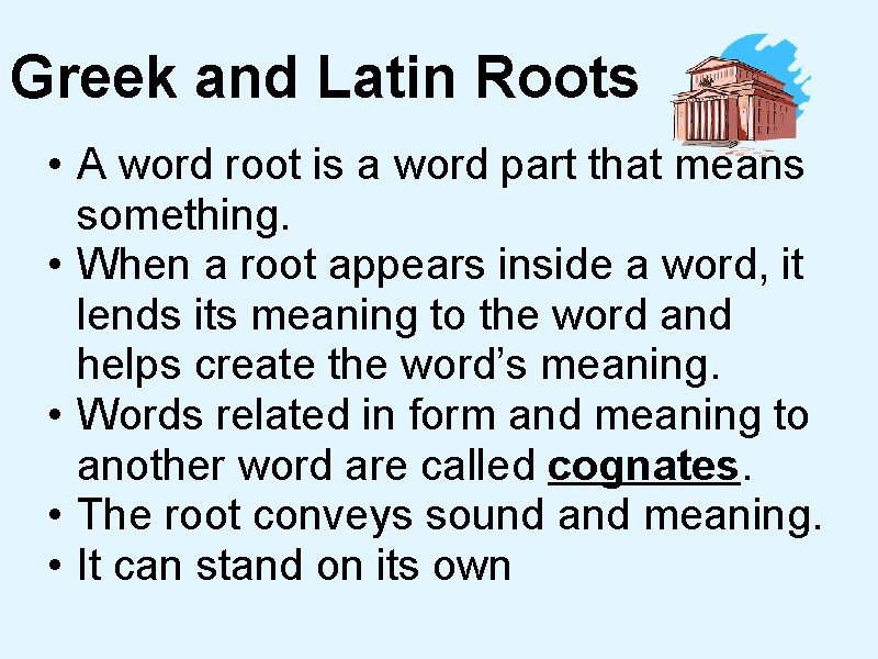 Greek and Latin Roots • A word root is a word part that means Greek and Latin Roots • A word root is a word part that means