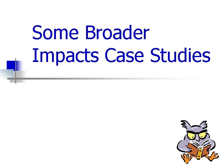 Some Broader Impacts Case Studies 