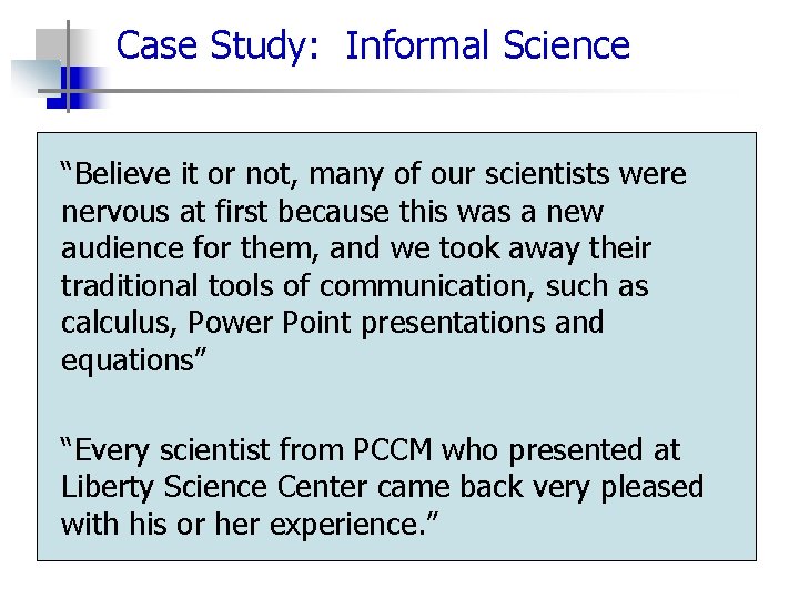 Case Study: Informal Science “Believe it or not, many of our scientists were nervous