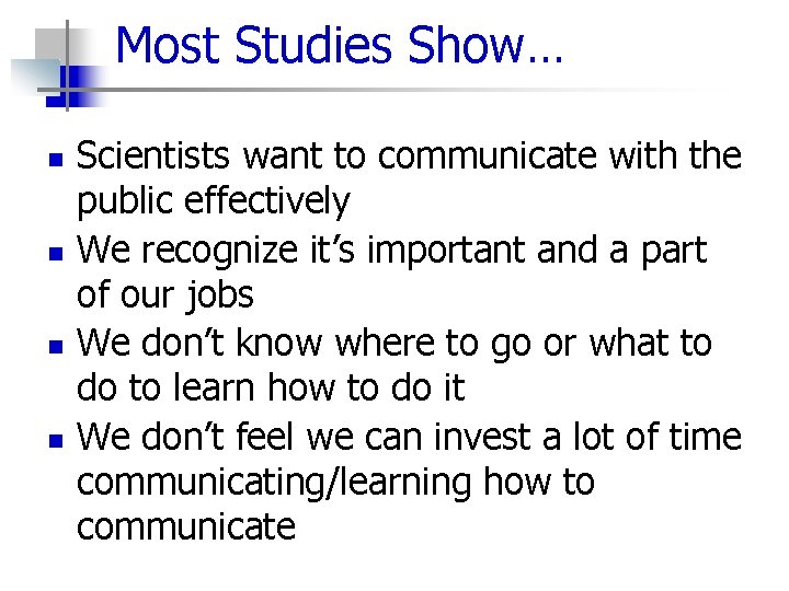 Most Studies Show… n n Scientists want to communicate with the public effectively We