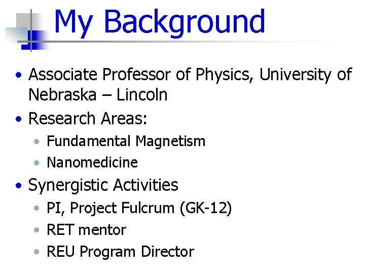 My Background • Associate Professor of Physics, University of Nebraska – Lincoln • Research