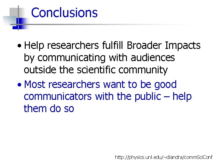 Conclusions • Help researchers fulfill Broader Impacts by communicating with audiences outside the scientific