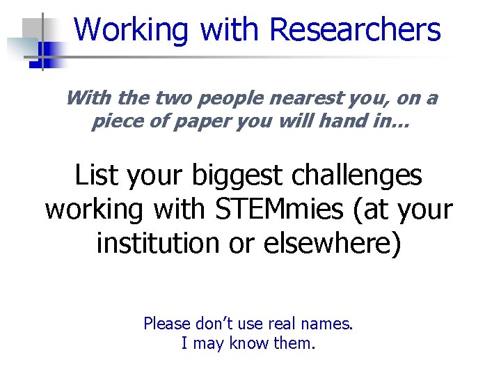 Working with Researchers With the two people nearest you, on a piece of paper