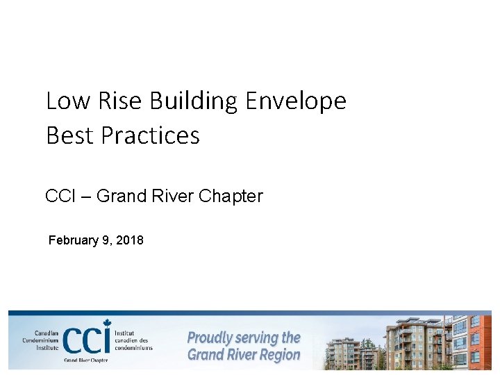 Low Rise Building Envelope Best Practices CCI – Grand River Chapter February 9, 2018