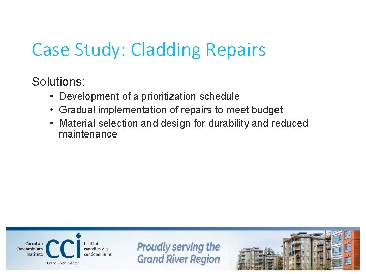 Case Study: Cladding Repairs Solutions: • Development of a prioritization schedule • Gradual implementation