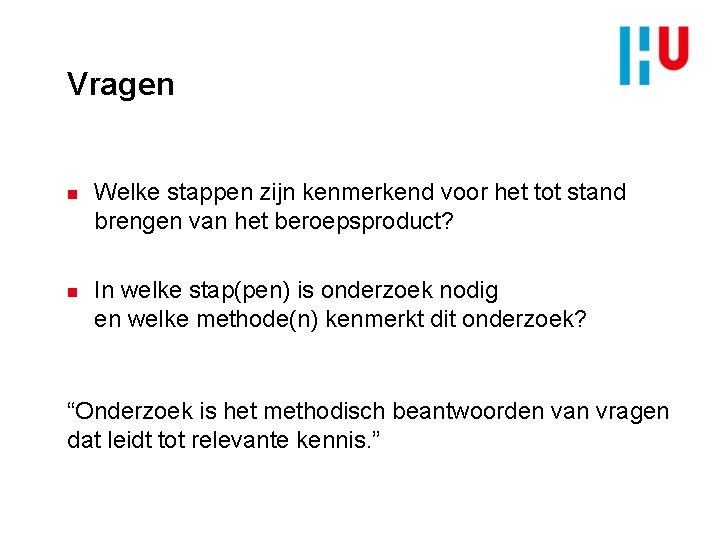 Vragen n n Welke stappen zijn kenmerkend voor het tot stand brengen van het
