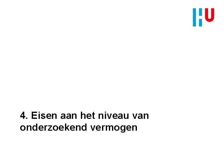 4. Eisen aan het niveau van onderzoekend vermogen 