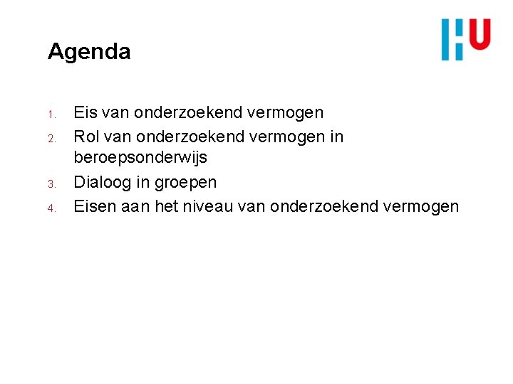 Agenda 1. 2. 3. 4. Eis van onderzoekend vermogen Rol van onderzoekend vermogen in