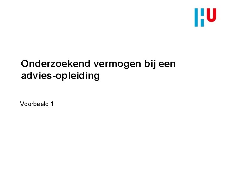Onderzoekend vermogen bij een advies-opleiding Voorbeeld 1 