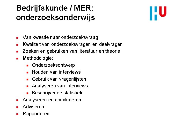 Bedrijfskunde / MER: onderzoeksonderwijs n n n n Van kwestie naar onderzoeksvraag Kwaliteit van
