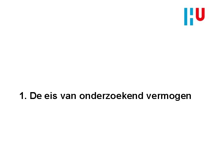 1. De eis van onderzoekend vermogen 