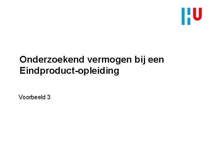 Onderzoekend vermogen bij een Eindproduct-opleiding Voorbeeld 3 